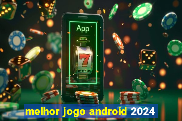 melhor jogo android 2024