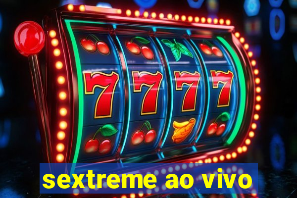 sextreme ao vivo