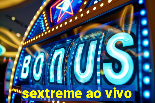 sextreme ao vivo