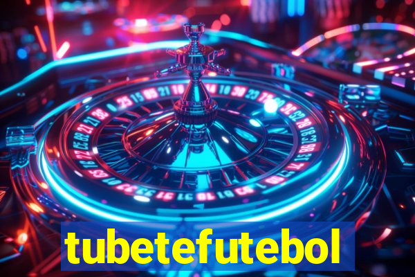 tubetefutebol