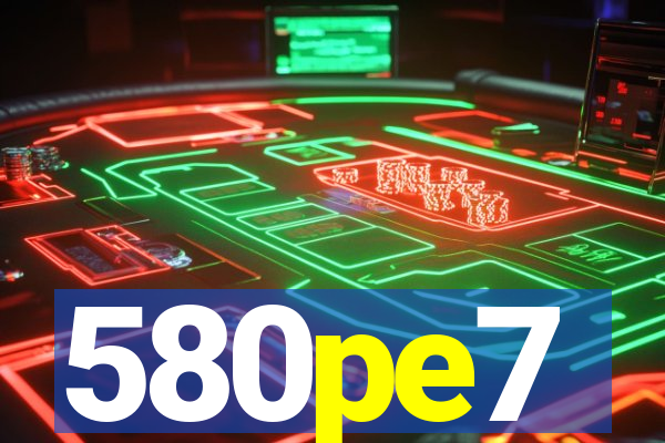 580pe7