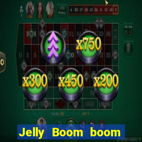 Jelly Boom boom jelly up