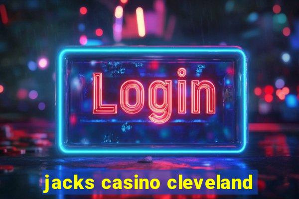 jacks casino cleveland