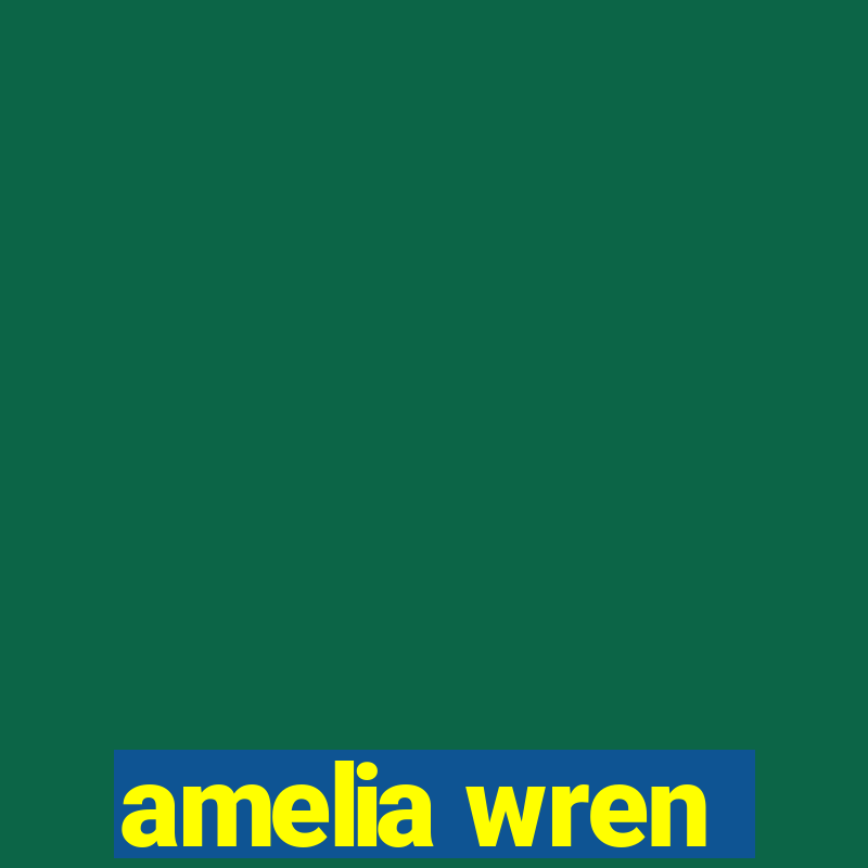 amelia wren