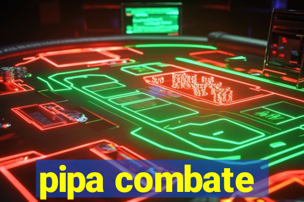 pipa combate