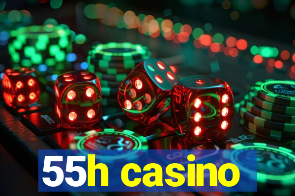 55h casino