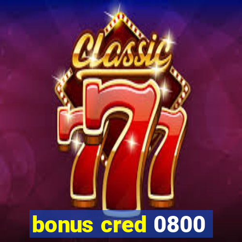 bonus cred 0800