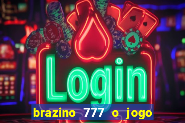 brazino 777 o jogo da galera