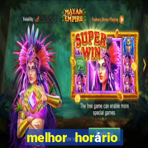 melhor horário para jogar brabet