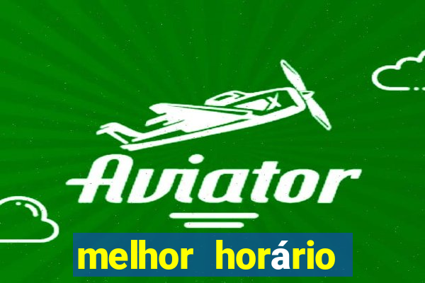 melhor horário para jogar brabet