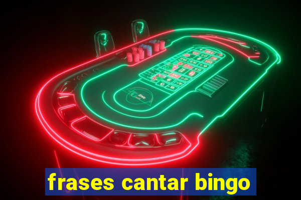 frases cantar bingo