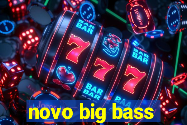 novo big bass