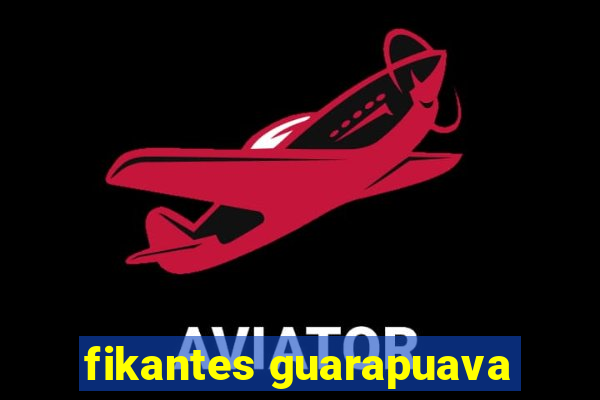 fikantes guarapuava