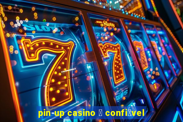 pin-up casino 茅 confi谩vel