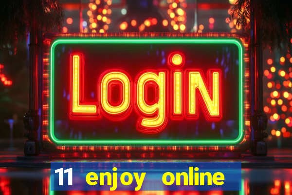 11 enjoy online casino malaysia