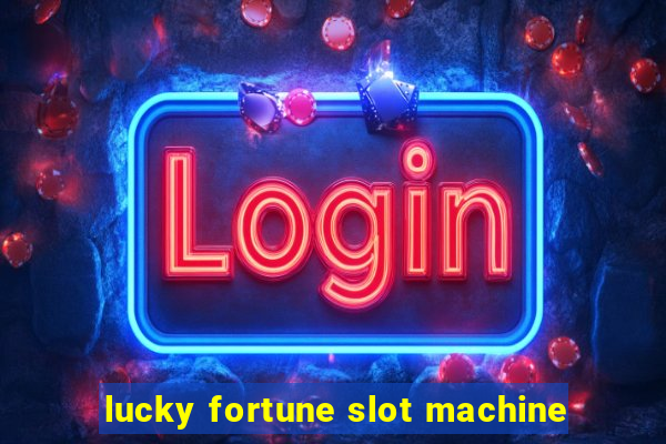 lucky fortune slot machine