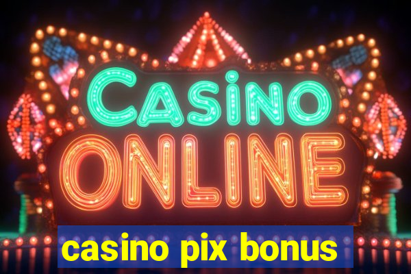 casino pix bonus