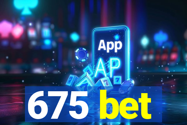 675 bet