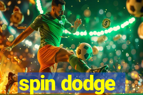 spin dodge