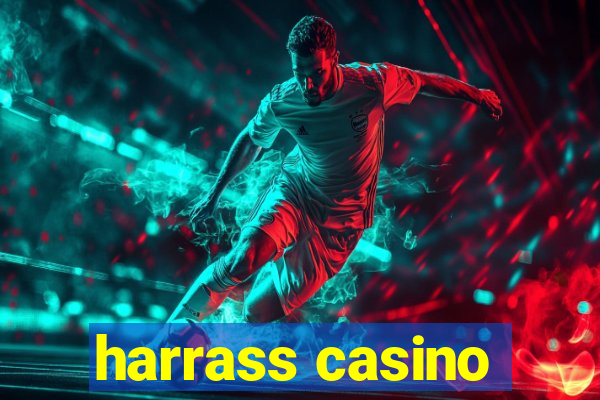 harrass casino