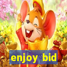 enjoy bid