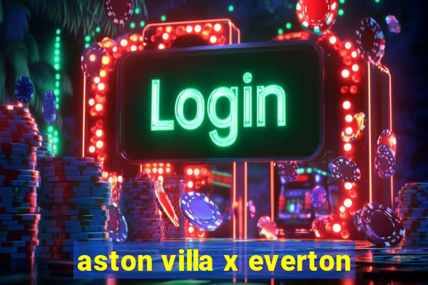 aston villa x everton