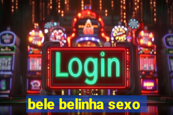 bele belinha sexo