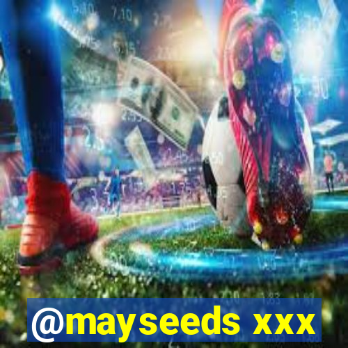 @mayseeds xxx