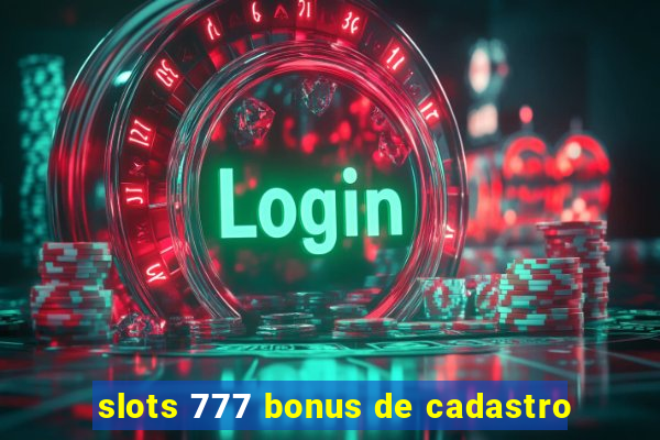 slots 777 bonus de cadastro