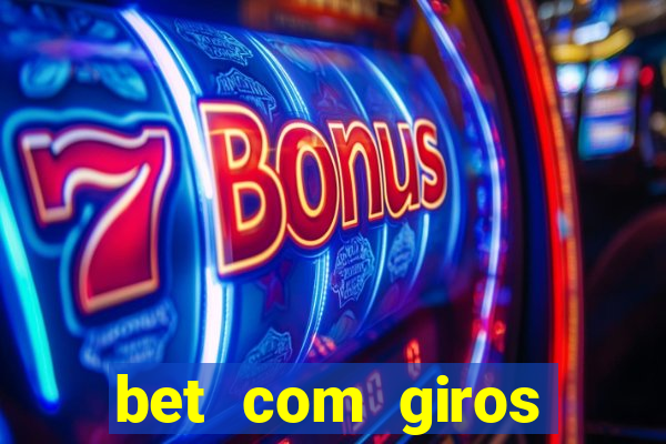 bet com giros gratis sem deposito