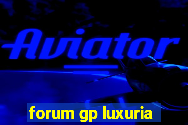 forum gp luxuria