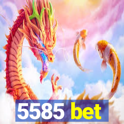 5585 bet