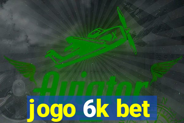 jogo 6k bet