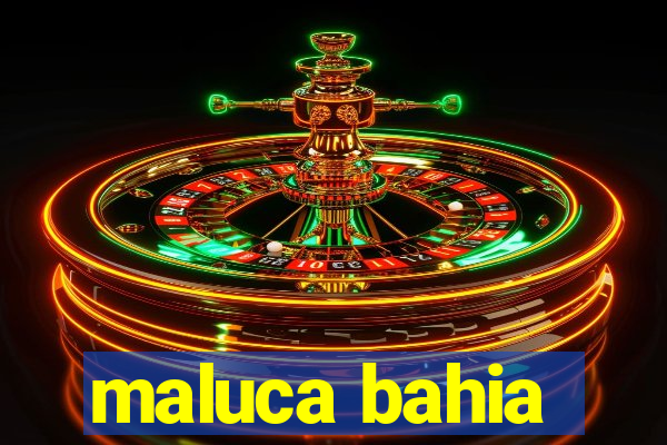 maluca bahia