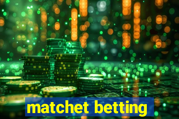 matchet betting