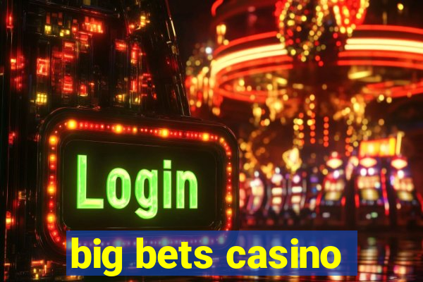 big bets casino