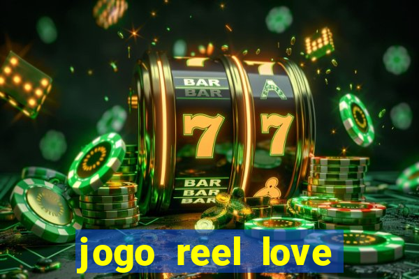 jogo reel love esporte da sorte