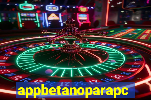 appbetanoparapc