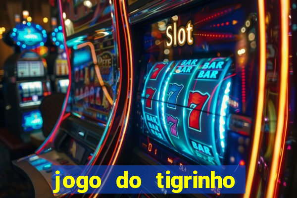 jogo do tigrinho de aposta