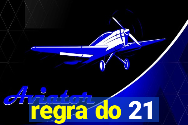 regra do 21