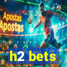 h2 bets