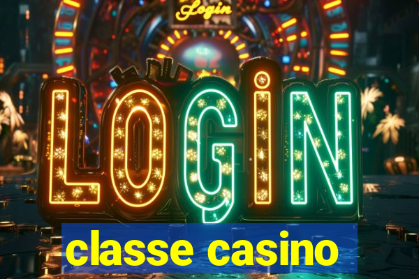 classe casino