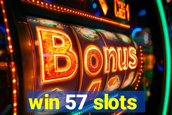 win 57 slots