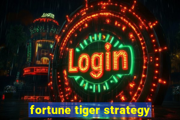 fortune tiger strategy