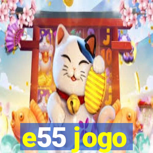 e55 jogo