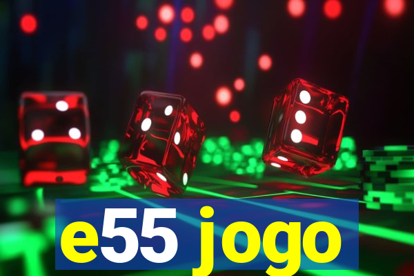 e55 jogo