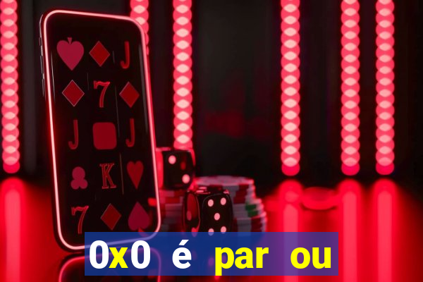 0x0 é par ou ímpar bet365