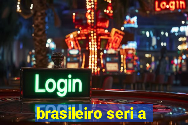 brasileiro seri a