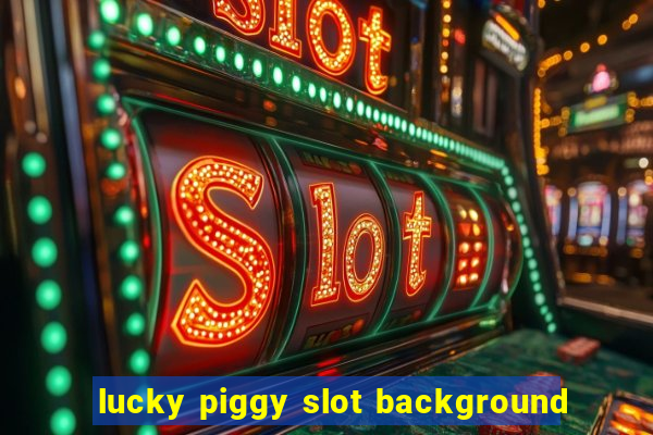 lucky piggy slot background