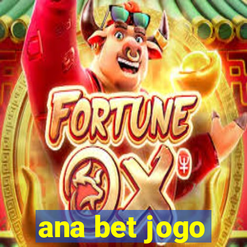 ana bet jogo